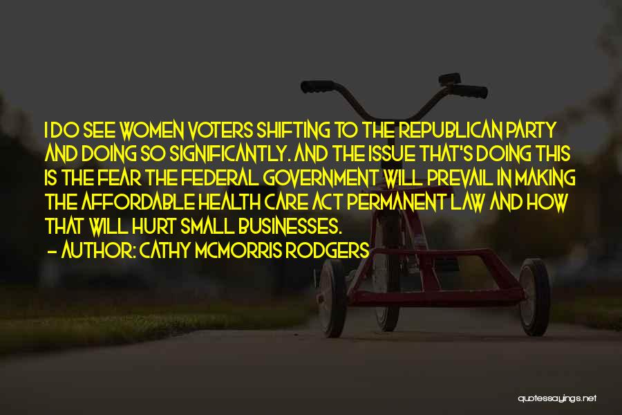 Cathy McMorris Rodgers Quotes: I Do See Women Voters Shifting To The Republican Party And Doing So Significantly. And The Issue That's Doing This