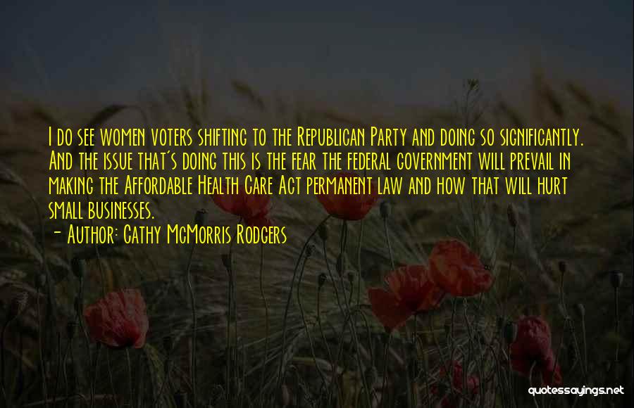 Cathy McMorris Rodgers Quotes: I Do See Women Voters Shifting To The Republican Party And Doing So Significantly. And The Issue That's Doing This