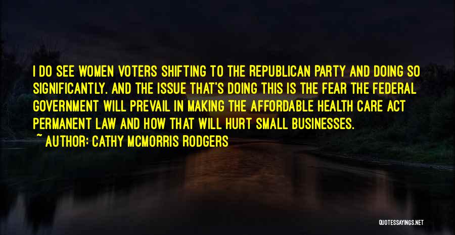 Cathy McMorris Rodgers Quotes: I Do See Women Voters Shifting To The Republican Party And Doing So Significantly. And The Issue That's Doing This