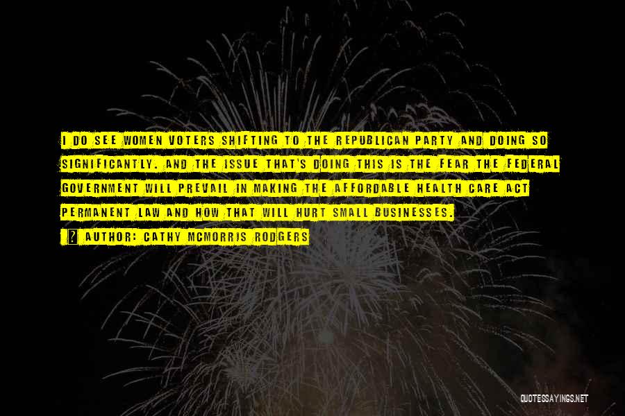 Cathy McMorris Rodgers Quotes: I Do See Women Voters Shifting To The Republican Party And Doing So Significantly. And The Issue That's Doing This