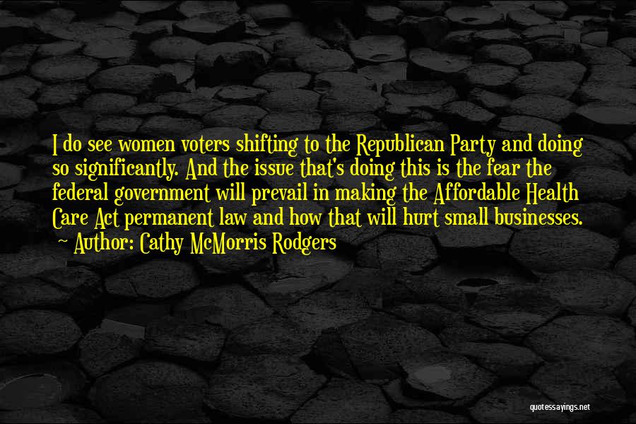 Cathy McMorris Rodgers Quotes: I Do See Women Voters Shifting To The Republican Party And Doing So Significantly. And The Issue That's Doing This