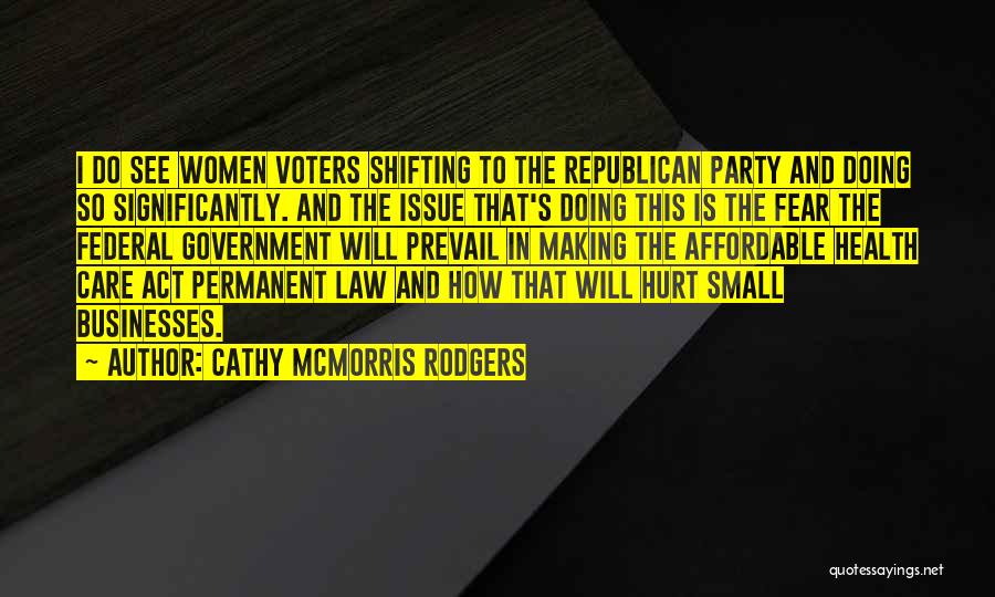 Cathy McMorris Rodgers Quotes: I Do See Women Voters Shifting To The Republican Party And Doing So Significantly. And The Issue That's Doing This