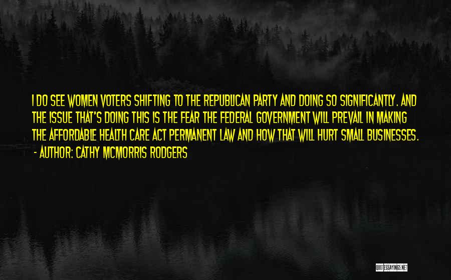 Cathy McMorris Rodgers Quotes: I Do See Women Voters Shifting To The Republican Party And Doing So Significantly. And The Issue That's Doing This