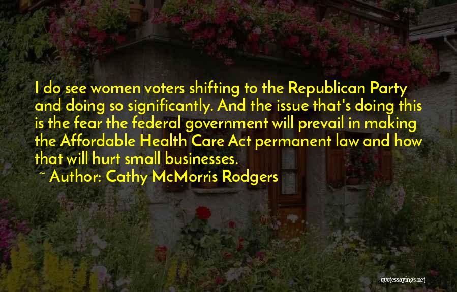 Cathy McMorris Rodgers Quotes: I Do See Women Voters Shifting To The Republican Party And Doing So Significantly. And The Issue That's Doing This