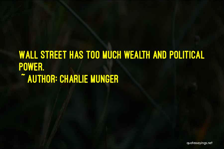 Charlie Munger Quotes: Wall Street Has Too Much Wealth And Political Power.