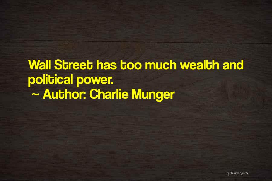 Charlie Munger Quotes: Wall Street Has Too Much Wealth And Political Power.