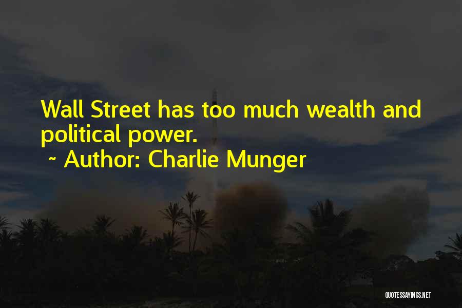 Charlie Munger Quotes: Wall Street Has Too Much Wealth And Political Power.