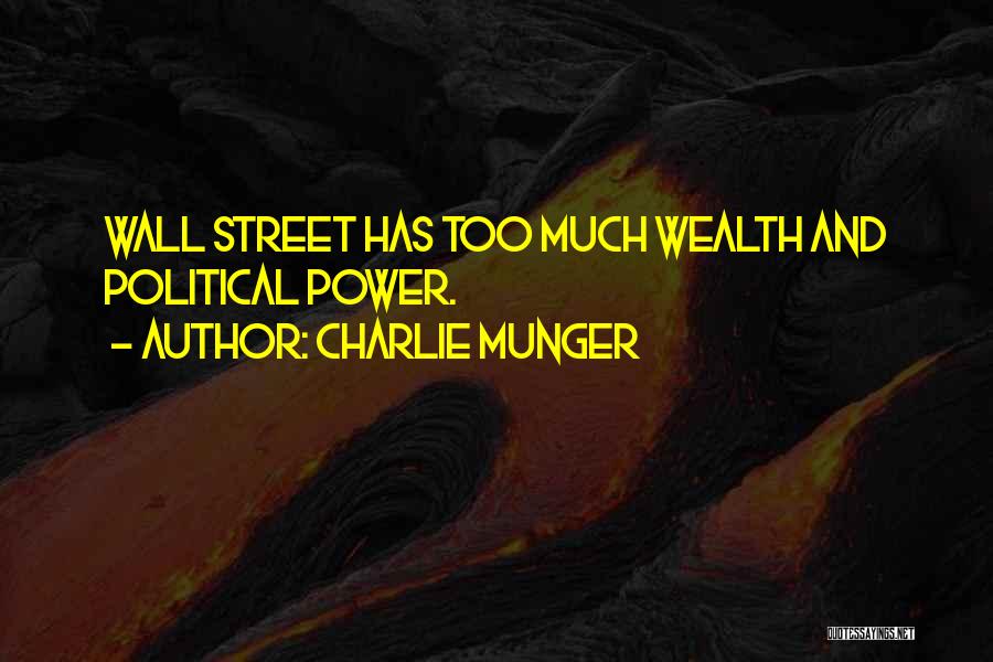 Charlie Munger Quotes: Wall Street Has Too Much Wealth And Political Power.