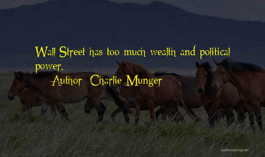 Charlie Munger Quotes: Wall Street Has Too Much Wealth And Political Power.