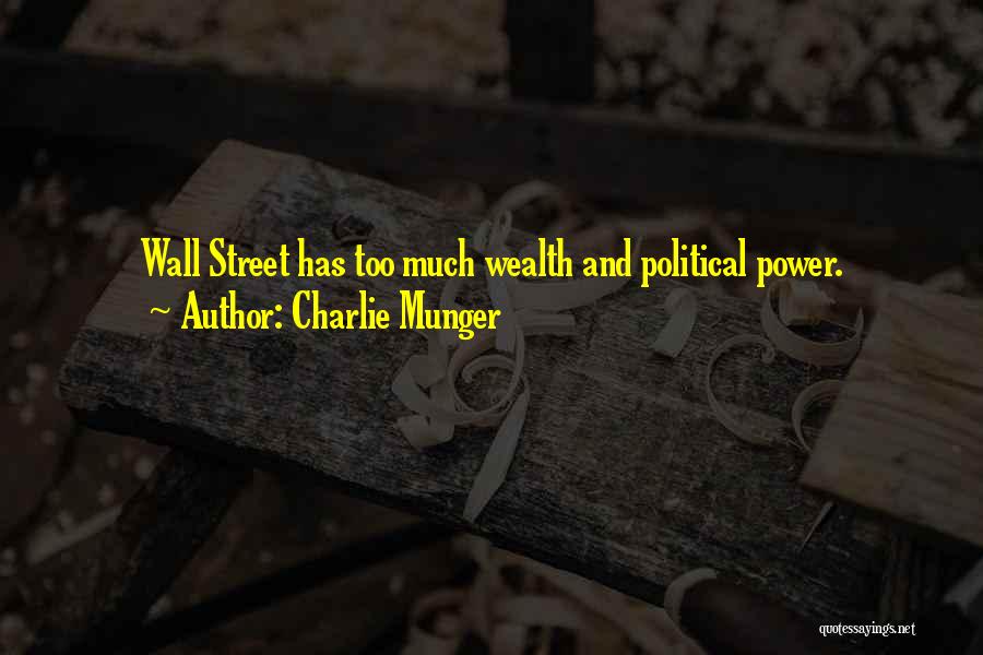 Charlie Munger Quotes: Wall Street Has Too Much Wealth And Political Power.