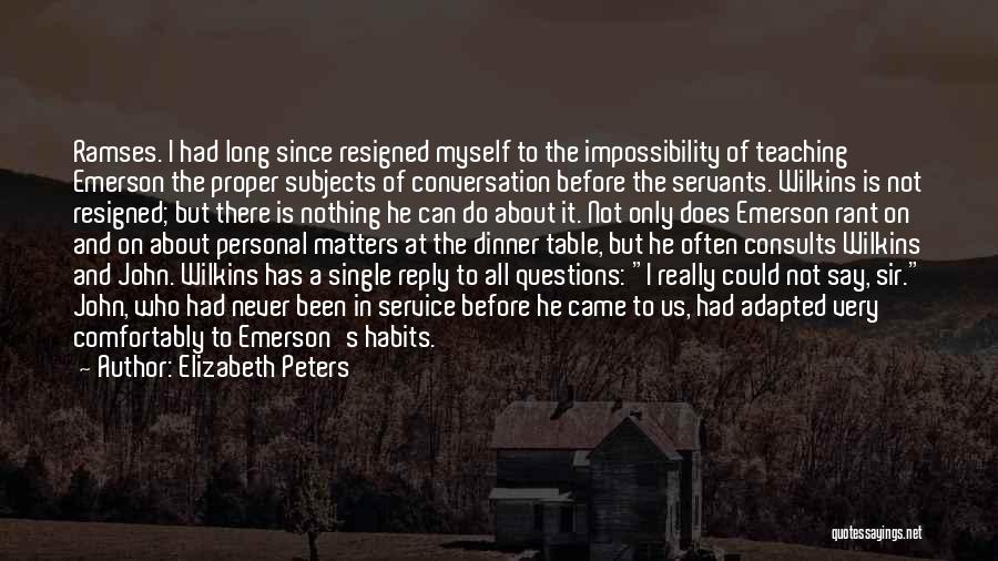 Elizabeth Peters Quotes: Ramses. I Had Long Since Resigned Myself To The Impossibility Of Teaching Emerson The Proper Subjects Of Conversation Before The