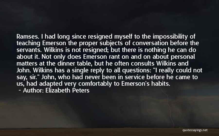 Elizabeth Peters Quotes: Ramses. I Had Long Since Resigned Myself To The Impossibility Of Teaching Emerson The Proper Subjects Of Conversation Before The