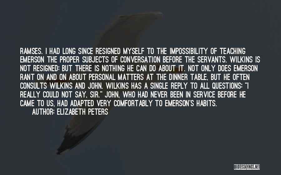 Elizabeth Peters Quotes: Ramses. I Had Long Since Resigned Myself To The Impossibility Of Teaching Emerson The Proper Subjects Of Conversation Before The