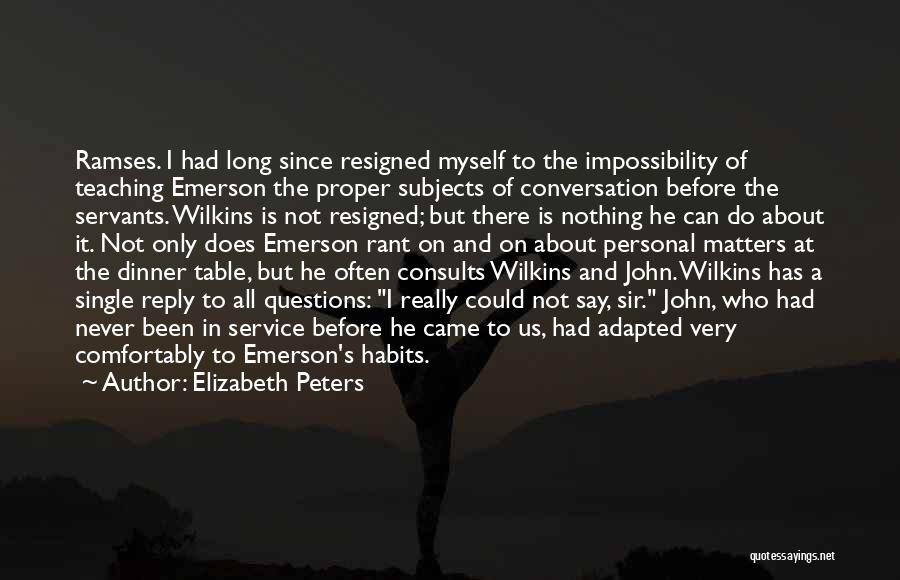 Elizabeth Peters Quotes: Ramses. I Had Long Since Resigned Myself To The Impossibility Of Teaching Emerson The Proper Subjects Of Conversation Before The