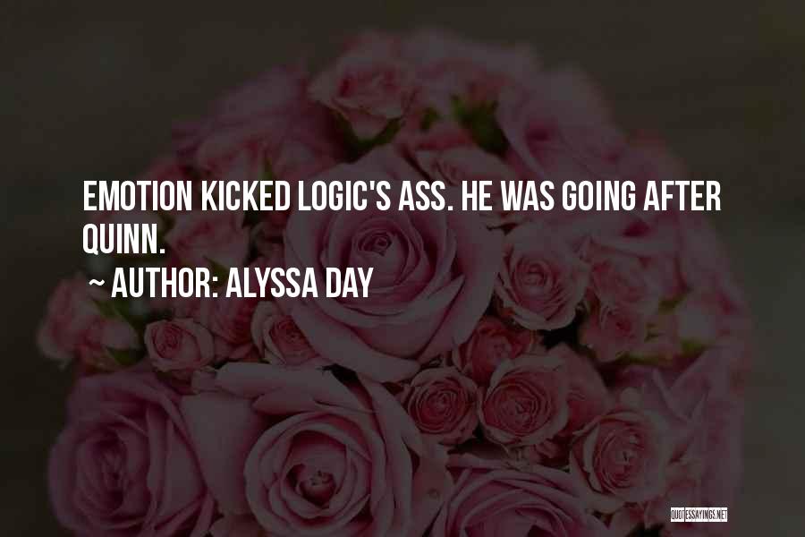 Alyssa Day Quotes: Emotion Kicked Logic's Ass. He Was Going After Quinn.