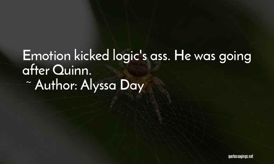 Alyssa Day Quotes: Emotion Kicked Logic's Ass. He Was Going After Quinn.