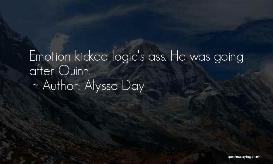 Alyssa Day Quotes: Emotion Kicked Logic's Ass. He Was Going After Quinn.