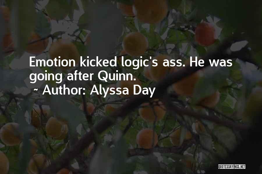 Alyssa Day Quotes: Emotion Kicked Logic's Ass. He Was Going After Quinn.