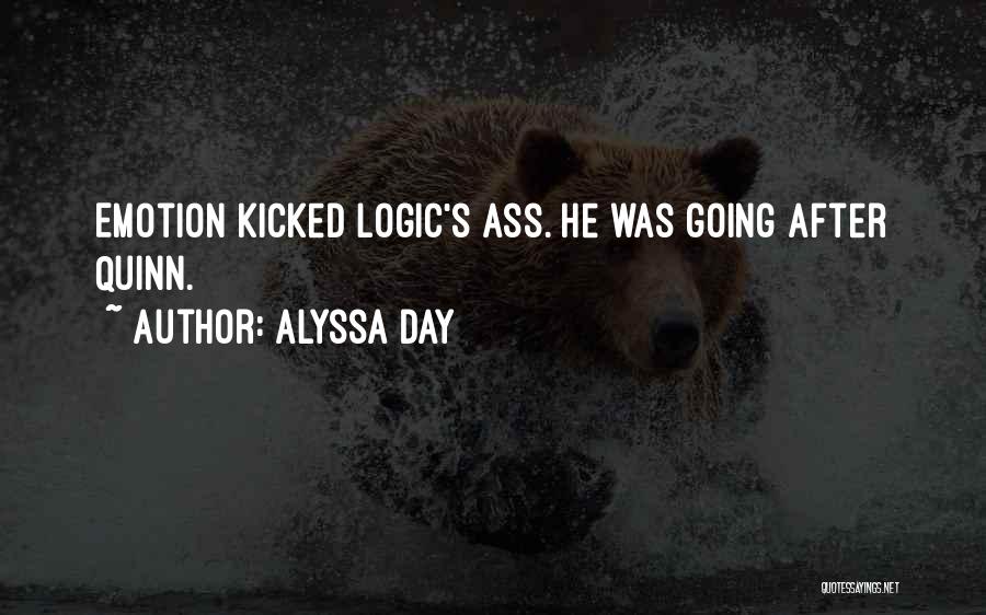Alyssa Day Quotes: Emotion Kicked Logic's Ass. He Was Going After Quinn.