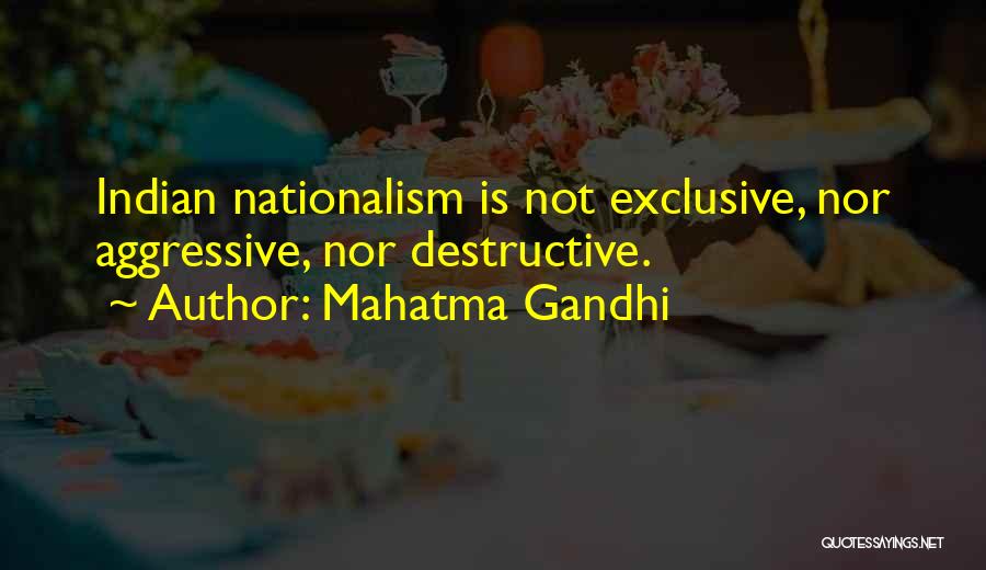 Mahatma Gandhi Quotes: Indian Nationalism Is Not Exclusive, Nor Aggressive, Nor Destructive.