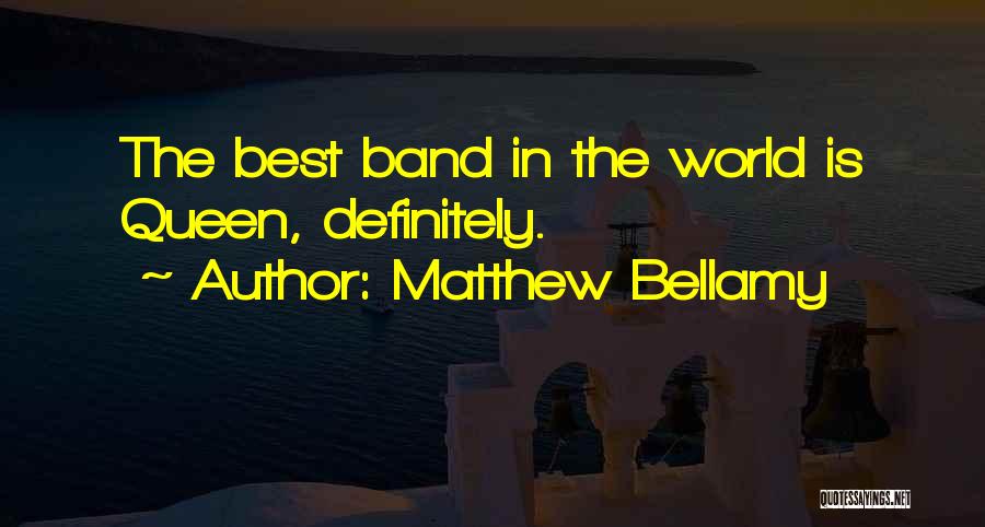 Matthew Bellamy Quotes: The Best Band In The World Is Queen, Definitely.