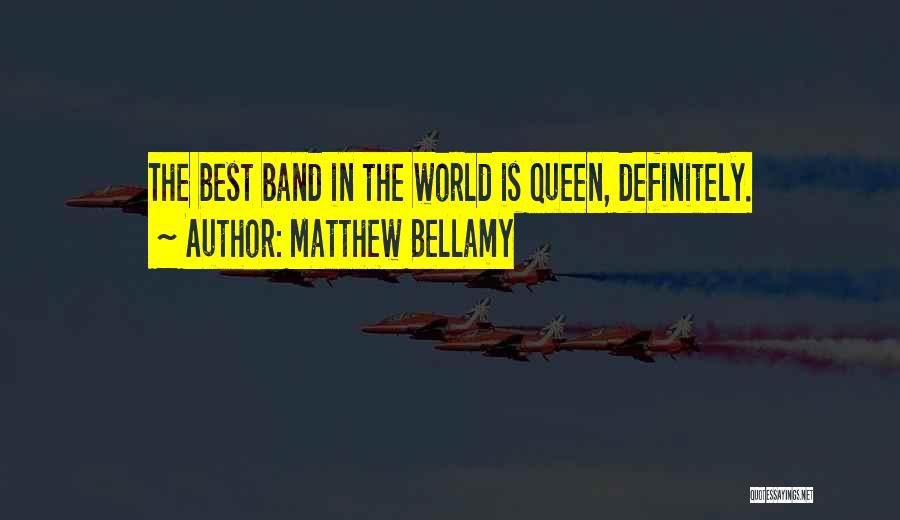 Matthew Bellamy Quotes: The Best Band In The World Is Queen, Definitely.