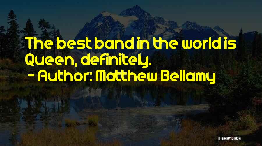 Matthew Bellamy Quotes: The Best Band In The World Is Queen, Definitely.