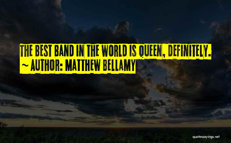 Matthew Bellamy Quotes: The Best Band In The World Is Queen, Definitely.