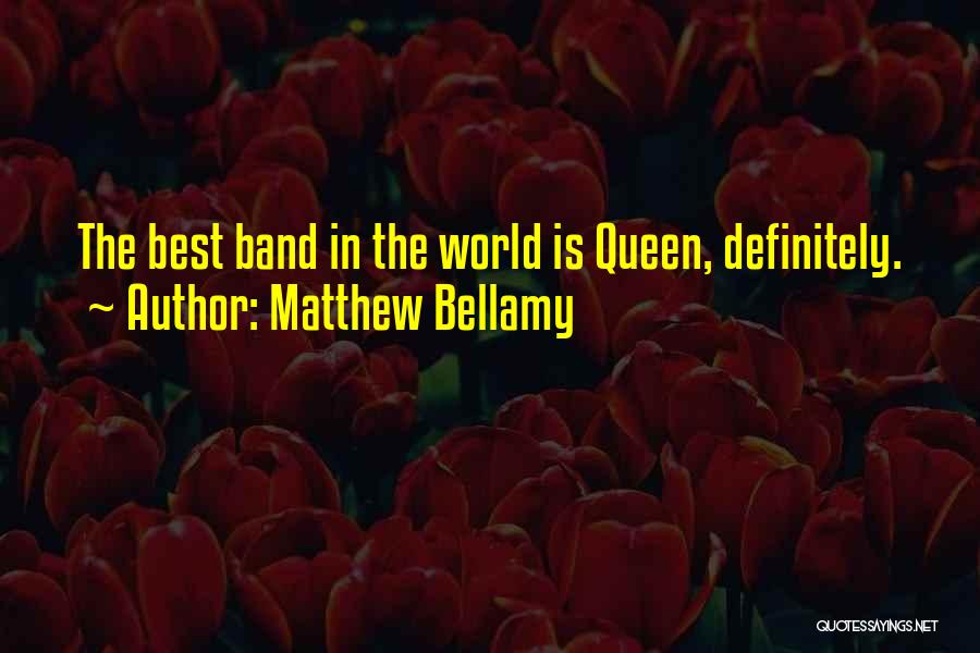 Matthew Bellamy Quotes: The Best Band In The World Is Queen, Definitely.