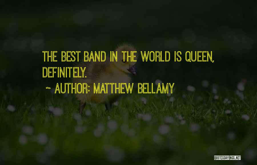 Matthew Bellamy Quotes: The Best Band In The World Is Queen, Definitely.