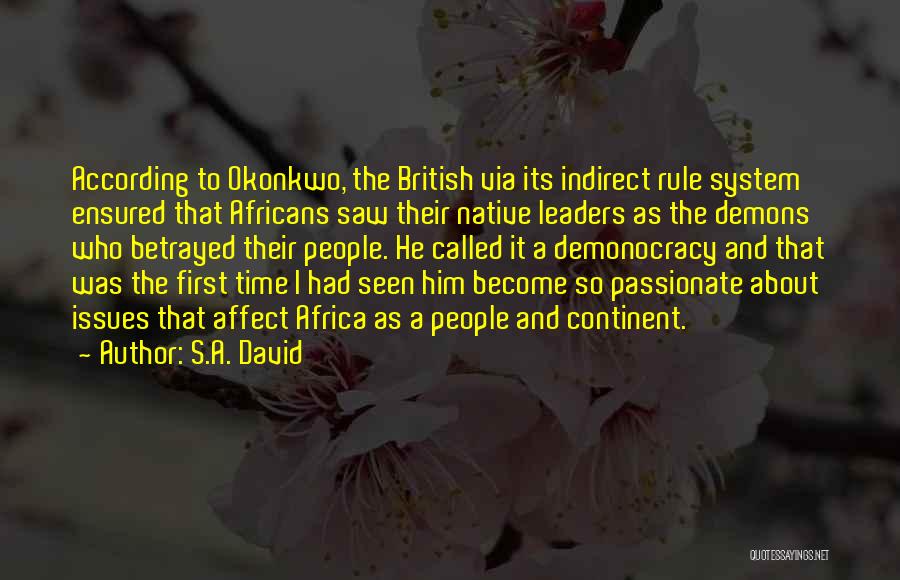 S.A. David Quotes: According To Okonkwo, The British Via Its Indirect Rule System Ensured That Africans Saw Their Native Leaders As The Demons