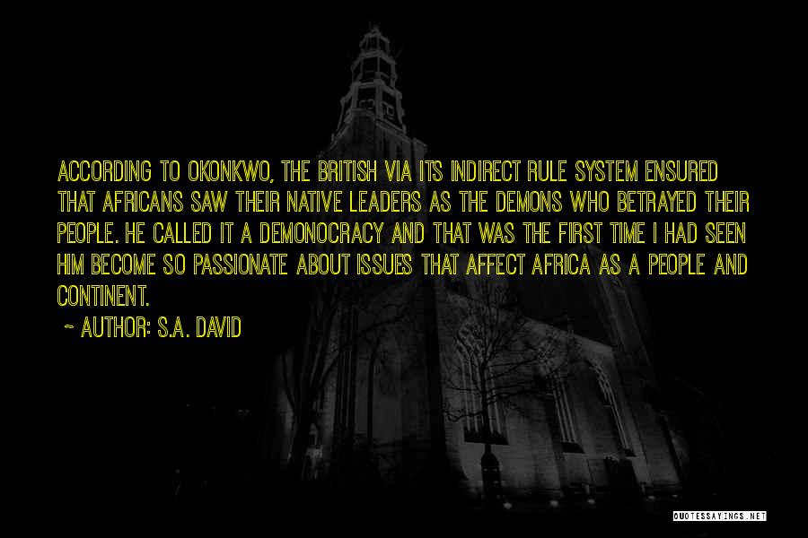 S.A. David Quotes: According To Okonkwo, The British Via Its Indirect Rule System Ensured That Africans Saw Their Native Leaders As The Demons