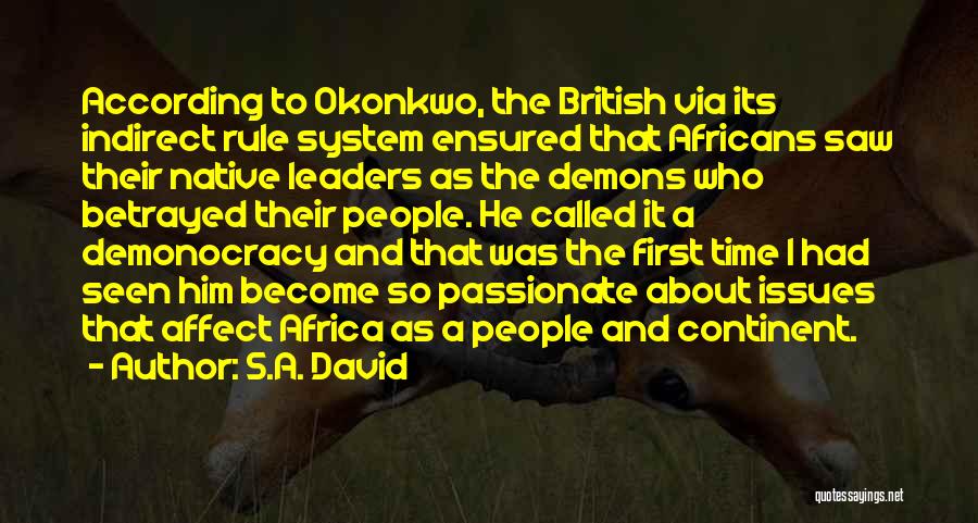 S.A. David Quotes: According To Okonkwo, The British Via Its Indirect Rule System Ensured That Africans Saw Their Native Leaders As The Demons