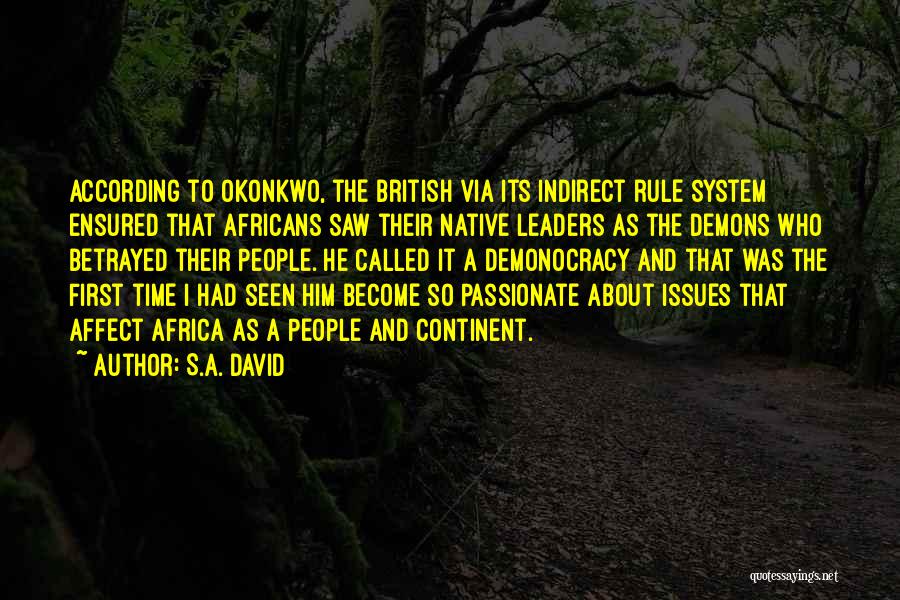 S.A. David Quotes: According To Okonkwo, The British Via Its Indirect Rule System Ensured That Africans Saw Their Native Leaders As The Demons