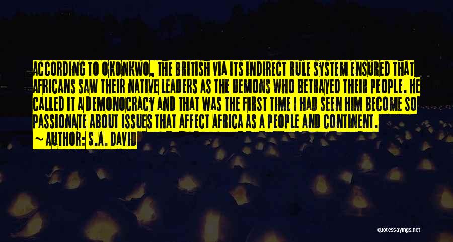 S.A. David Quotes: According To Okonkwo, The British Via Its Indirect Rule System Ensured That Africans Saw Their Native Leaders As The Demons