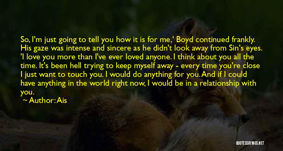 Ais Quotes: So, I'm Just Going To Tell You How It Is For Me,' Boyd Continued Frankly. His Gaze Was Intense And