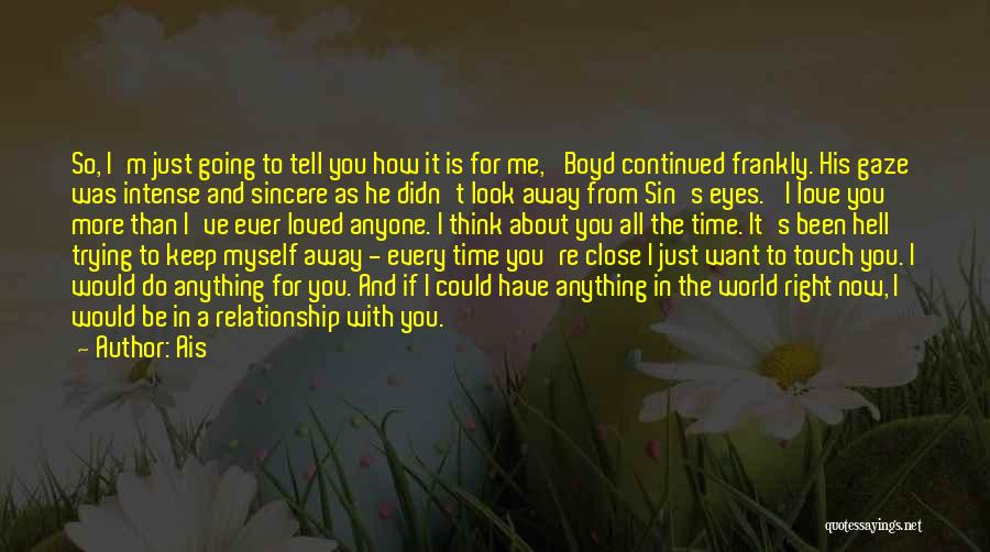 Ais Quotes: So, I'm Just Going To Tell You How It Is For Me,' Boyd Continued Frankly. His Gaze Was Intense And