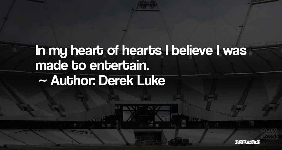 Derek Luke Quotes: In My Heart Of Hearts I Believe I Was Made To Entertain.