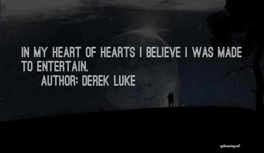 Derek Luke Quotes: In My Heart Of Hearts I Believe I Was Made To Entertain.