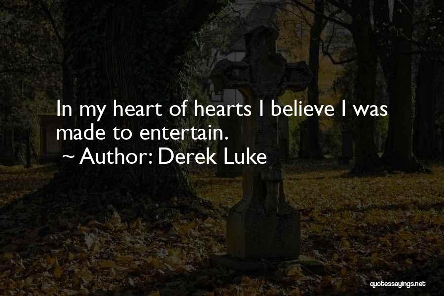 Derek Luke Quotes: In My Heart Of Hearts I Believe I Was Made To Entertain.