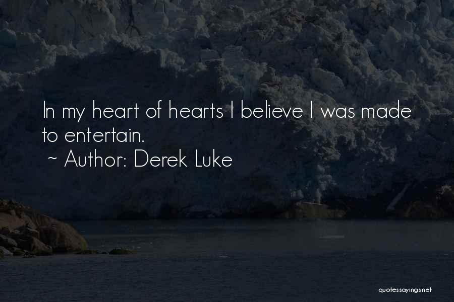 Derek Luke Quotes: In My Heart Of Hearts I Believe I Was Made To Entertain.