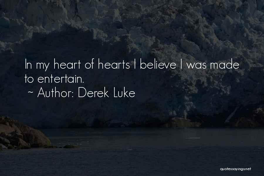 Derek Luke Quotes: In My Heart Of Hearts I Believe I Was Made To Entertain.