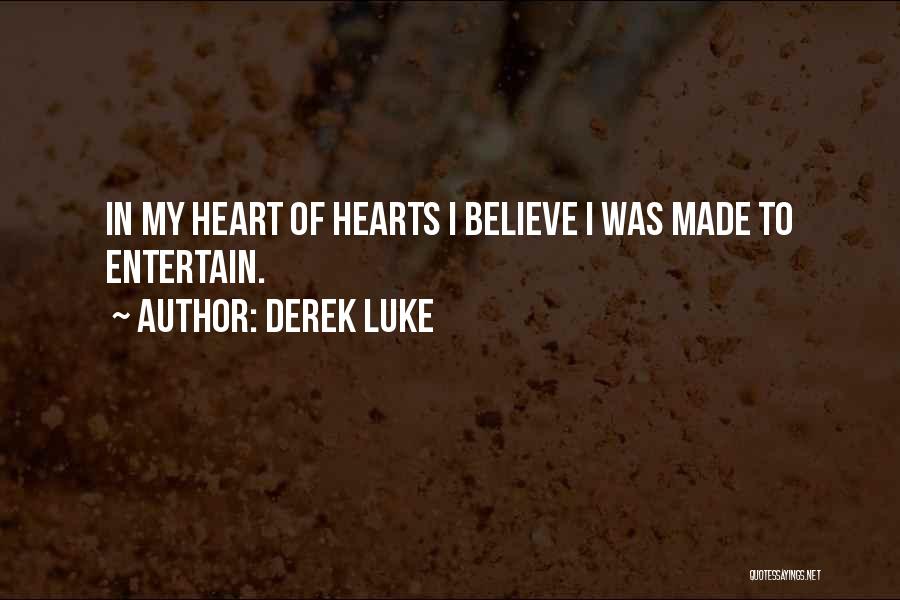 Derek Luke Quotes: In My Heart Of Hearts I Believe I Was Made To Entertain.