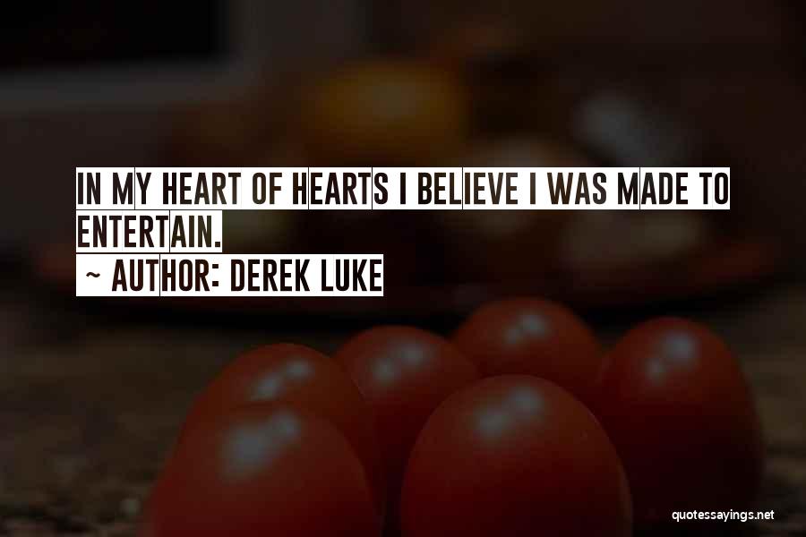 Derek Luke Quotes: In My Heart Of Hearts I Believe I Was Made To Entertain.