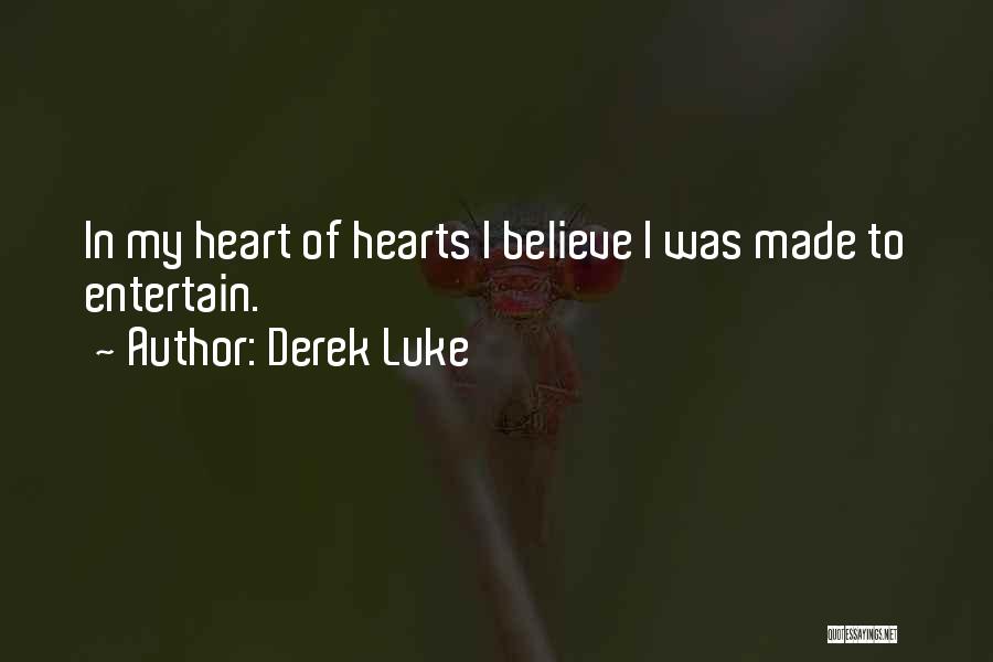 Derek Luke Quotes: In My Heart Of Hearts I Believe I Was Made To Entertain.