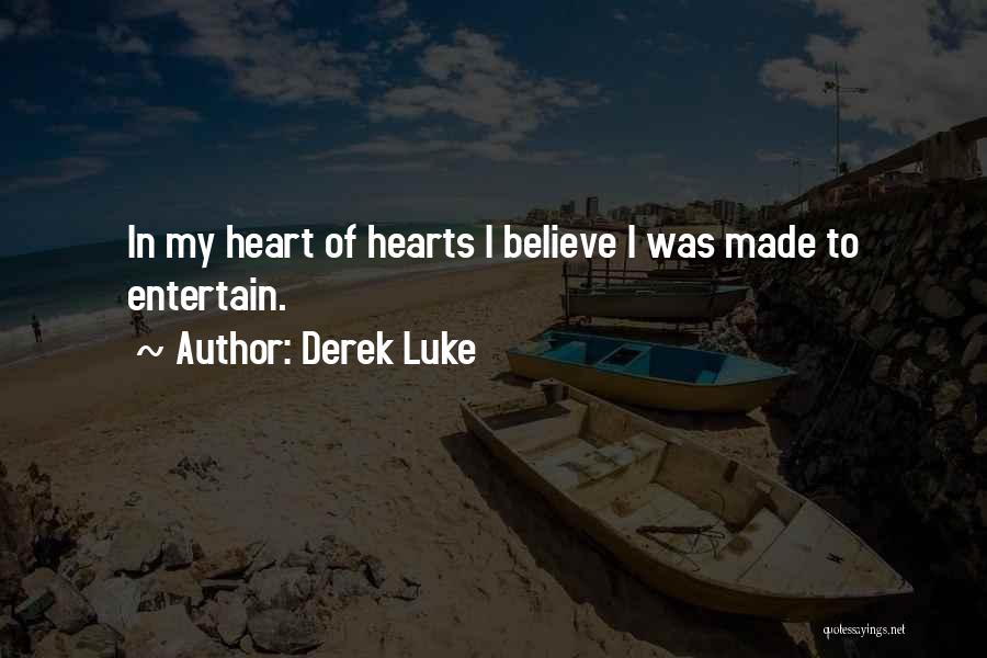 Derek Luke Quotes: In My Heart Of Hearts I Believe I Was Made To Entertain.