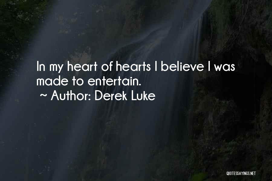 Derek Luke Quotes: In My Heart Of Hearts I Believe I Was Made To Entertain.