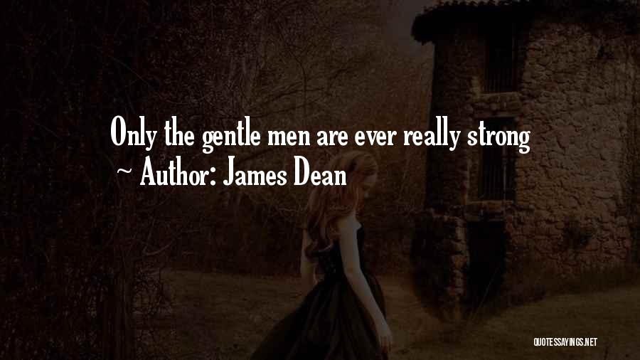 James Dean Quotes: Only The Gentle Men Are Ever Really Strong