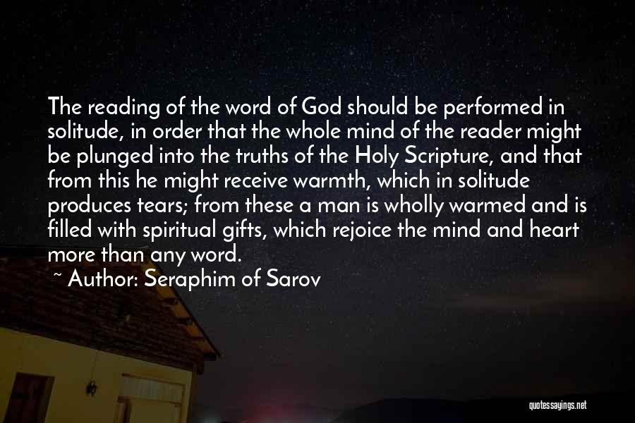 Seraphim Of Sarov Quotes: The Reading Of The Word Of God Should Be Performed In Solitude, In Order That The Whole Mind Of The