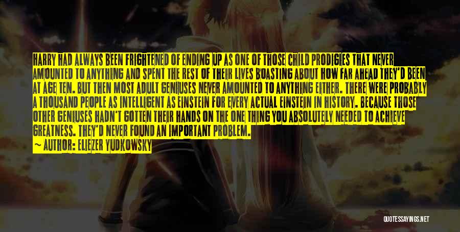 Eliezer Yudkowsky Quotes: Harry Had Always Been Frightened Of Ending Up As One Of Those Child Prodigies That Never Amounted To Anything And